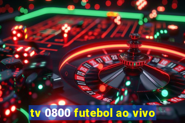 tv 0800 futebol ao vivo